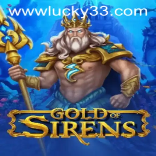 Exploring the Exciting World of GoldofSirens and the Thrill of Lucky 33