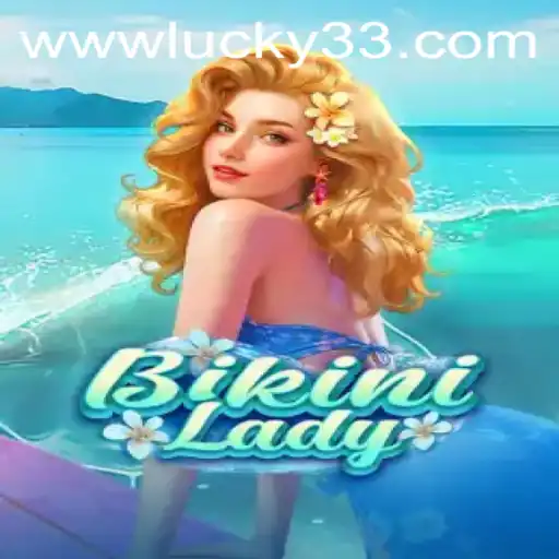 Exploring the Thrills of BikiniLady: Dive into the Exciting World of Lucky 33